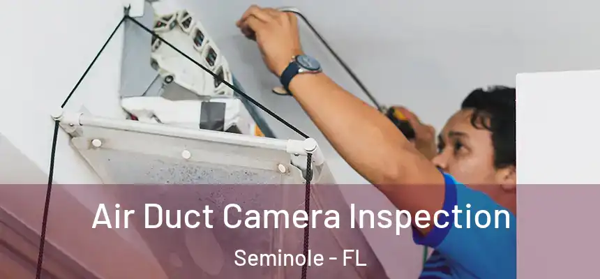  Air Duct Camera Inspection Seminole - FL