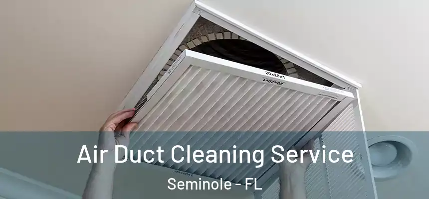 Air Duct Cleaning Service Seminole - FL