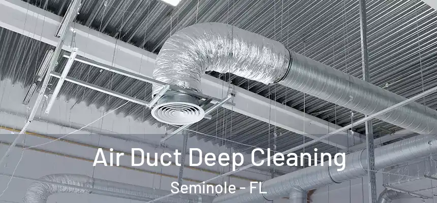 Air Duct Deep Cleaning Seminole - FL