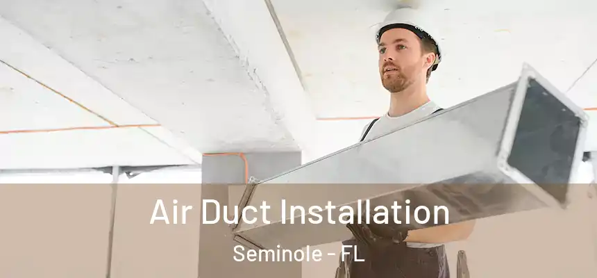  Air Duct Installation Seminole - FL