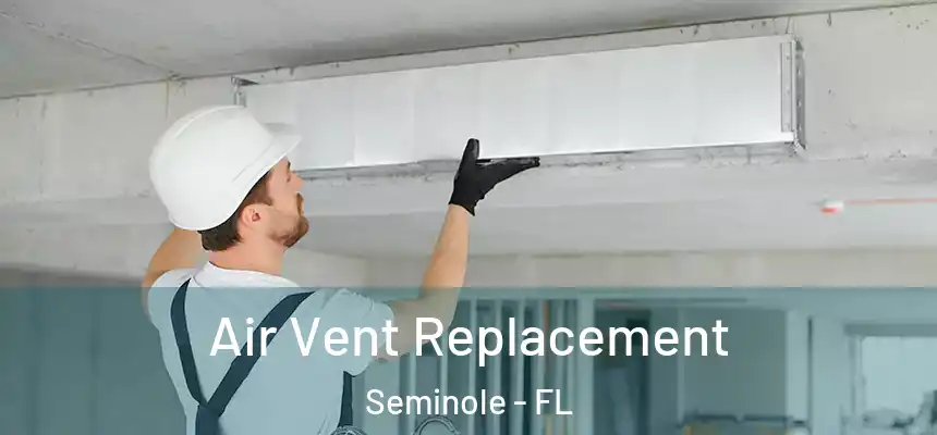 Air Vent Replacement Seminole - FL
