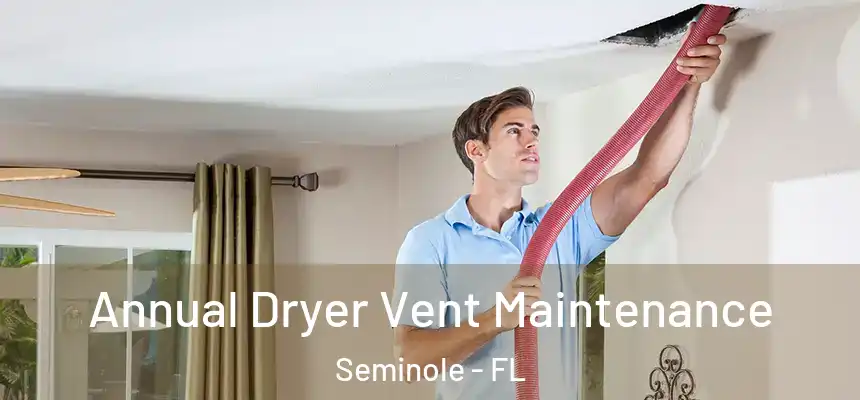 Annual Dryer Vent Maintenance Seminole - FL
