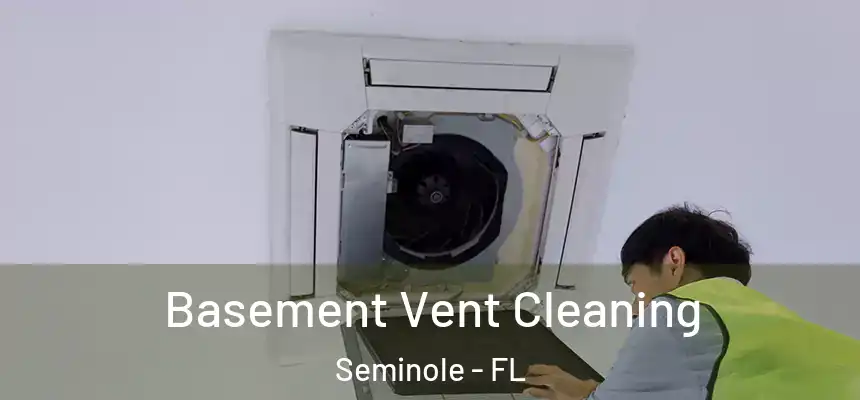 Basement Vent Cleaning Seminole - FL