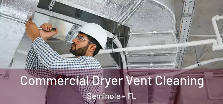 Commercial Dryer Vent Cleaning Seminole - FL