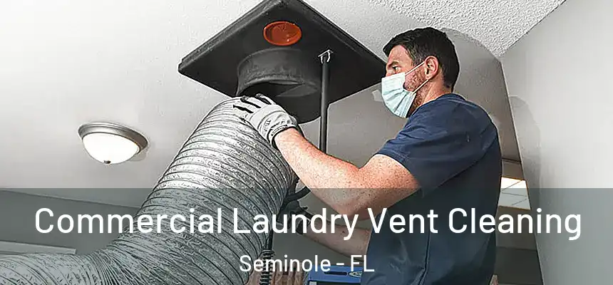 Commercial Laundry Vent Cleaning Seminole - FL