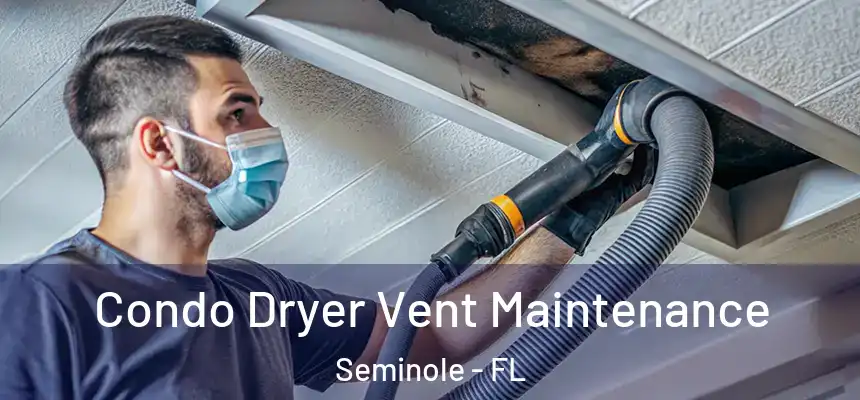 Condo Dryer Vent Maintenance Seminole - FL