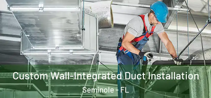 Custom Wall-Integrated Duct Installation Seminole - FL