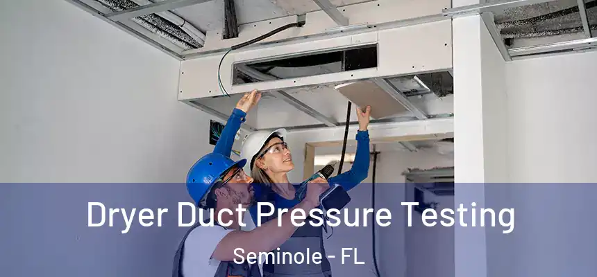 Dryer Duct Pressure Testing Seminole - FL