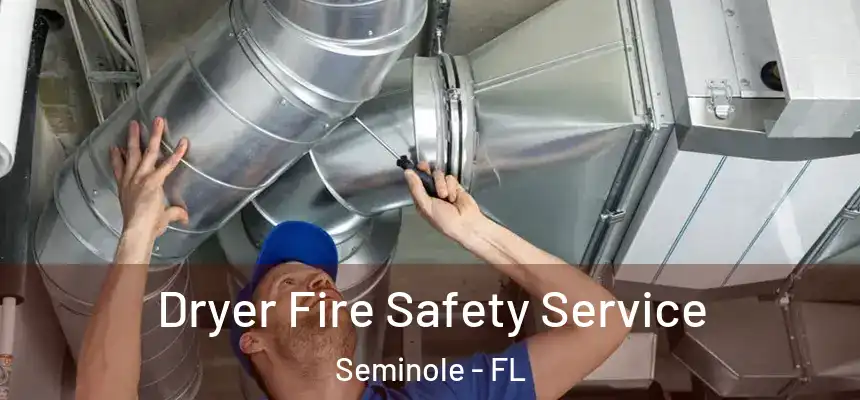 Dryer Fire Safety Service Seminole - FL