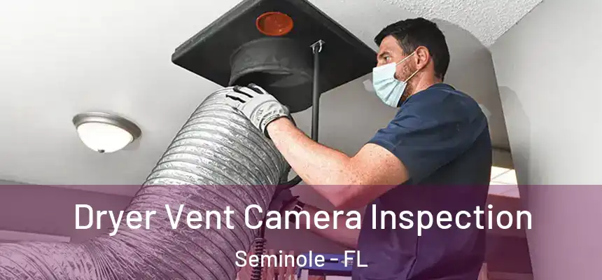 Dryer Vent Camera Inspection Seminole - FL