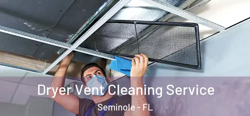 Dryer Vent Cleaning Service Seminole - FL