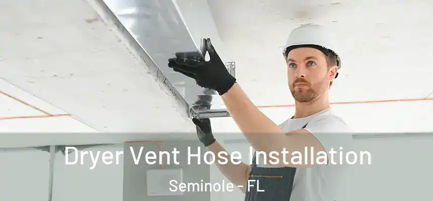 Dryer Vent Hose Installation Seminole - FL