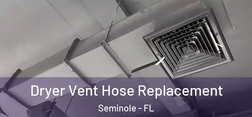 Dryer Vent Hose Replacement Seminole - FL