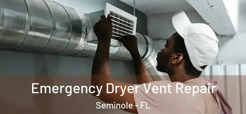  Emergency Dryer Vent Repair Seminole - FL