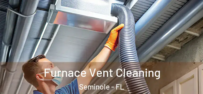 Furnace Vent Cleaning Seminole - FL