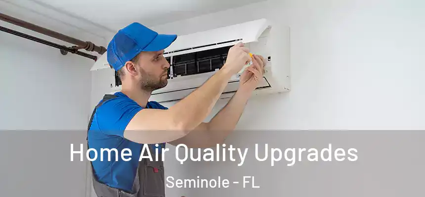 Home Air Quality Upgrades Seminole - FL
