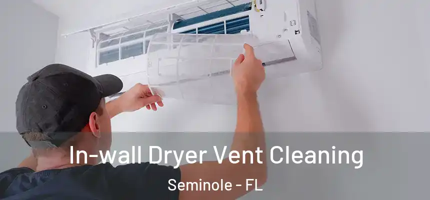 In-wall Dryer Vent Cleaning Seminole - FL