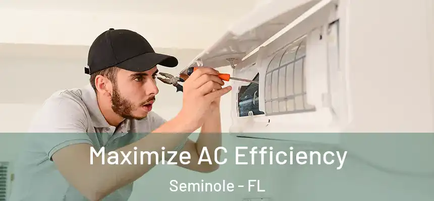 Maximize AC Efficiency Seminole - FL