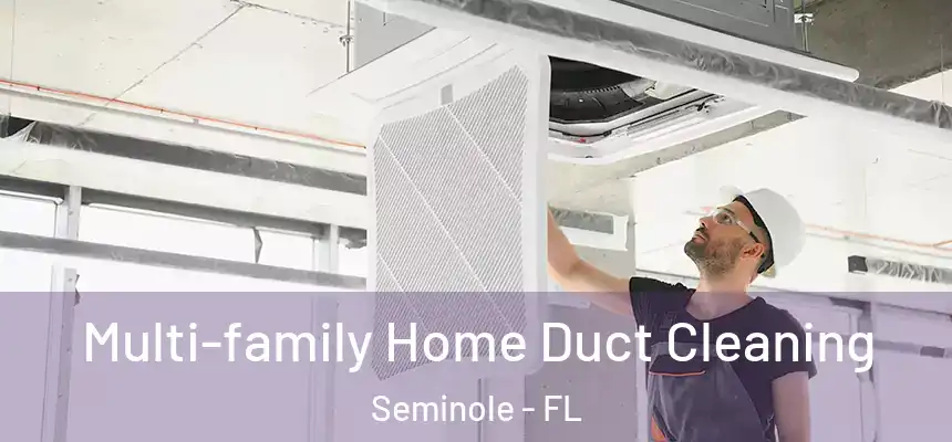  Multi-family Home Duct Cleaning Seminole - FL