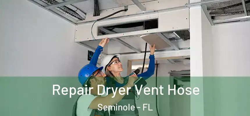 Repair Dryer Vent Hose Seminole - FL