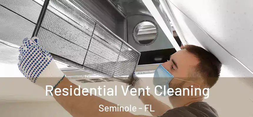  Residential Vent Cleaning Seminole - FL