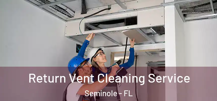 Return Vent Cleaning Service Seminole - FL