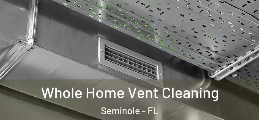 Whole Home Vent Cleaning Seminole - FL